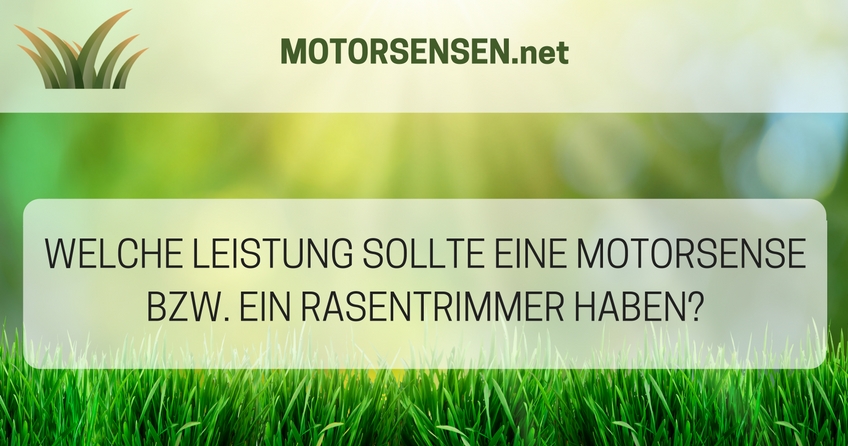 Welche Leistung sollte eine Motorsense bzw. ein Rasentrimmer haben